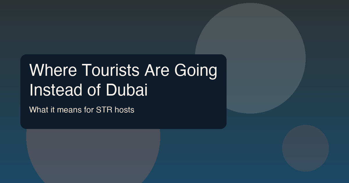 Where Tourists Are Going Instead of Dubai — And What It Means for STR Hosts